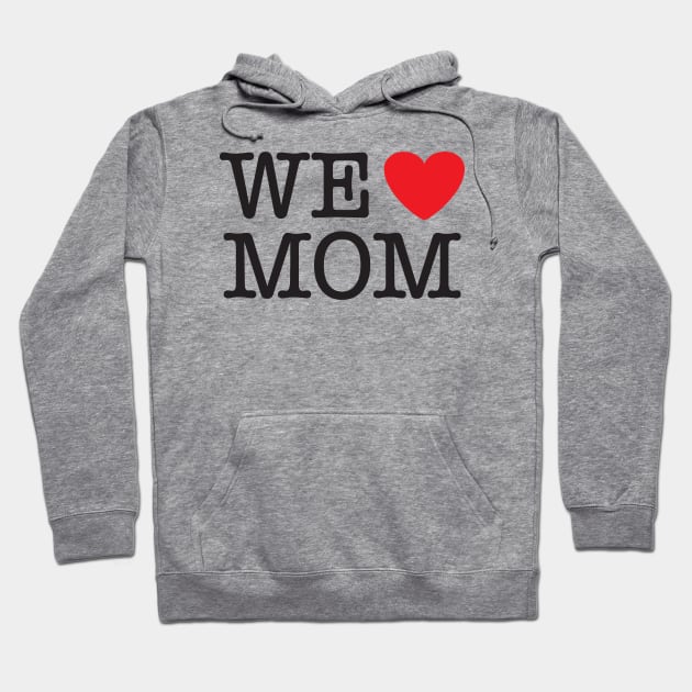 We Love (heart) Mom Hoodie by Elvdant